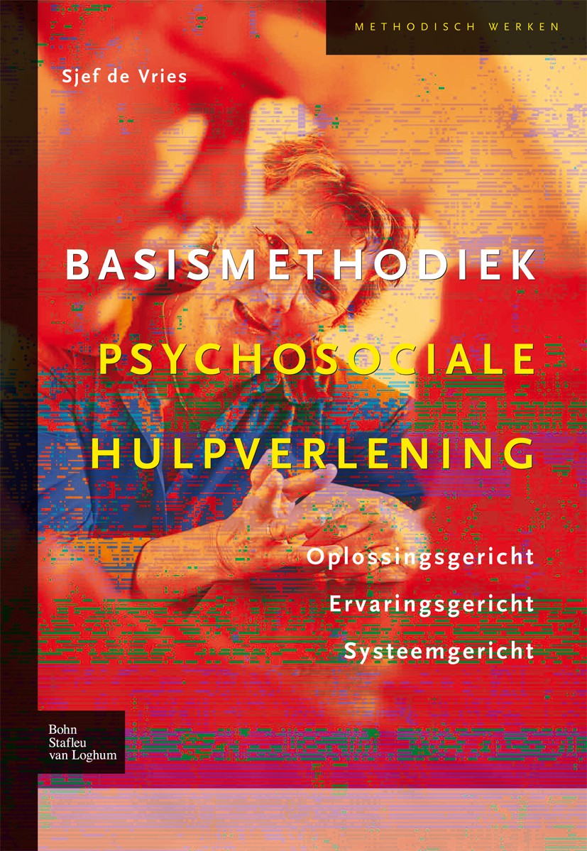 Titlebook: Basismethodiek psychosociale hulpverlening; Sjef Vries Textbook 2008Latest edition Bohn Stafleu van Loghum 2008 Titlebook: Basismethodiek psychosociale hulpverlening; Sjef Vries Textbook 2008Latest edition Bohn Stafleu van Loghum 2008