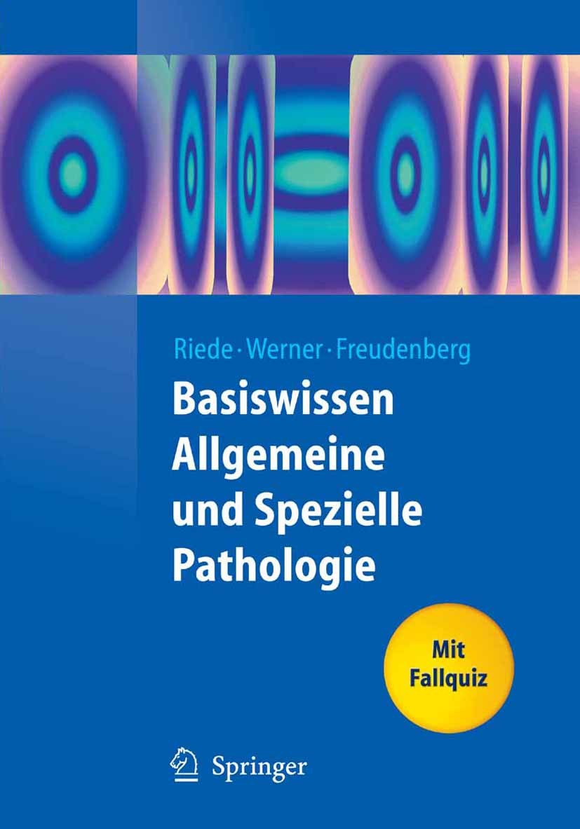 Titlebook: Basiswissen Allgemeine und Spezielle Pathologie; Ursus-Nikolaus Riede,Martin Werner,Nikolaus Freude Textbook 20091st edition Springer-Verl Titlebook: Basiswissen Allgemeine und Spezielle Pathologie; Ursus-Nikolaus Riede,Martin Werner,Nikolaus Freude Textbook 20091st edition Springer-Verl