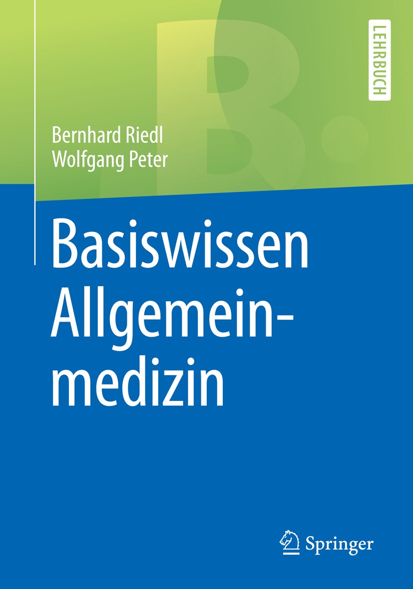 Titlebook: Basiswissen Allgemeinmedizin; Bernhard Riedl,Wolfgang Peter Textbook 20171st edition Springer-Verlag GmbH Deutschland 2017 Allgemeinarzt.B Titlebook: Basiswissen Allgemeinmedizin; Bernhard Riedl,Wolfgang Peter Textbook 20171st edition Springer-Verlag GmbH Deutschland 2017 Allgemeinarzt.B