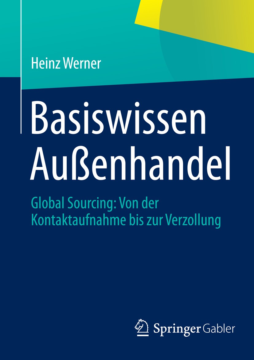 Titlebook: Basiswissen Außenhandel; Global Sourcing: Von Heinz Werner Book 20141st edition Springer Fachmedien Wiesbaden 2014 Globalisierung.KMU.SME.S Titlebook: Basiswissen Außenhandel; Global Sourcing: Von Heinz Werner Book 20141st edition Springer Fachmedien Wiesbaden 2014 Globalisierung.KMU.SME.S