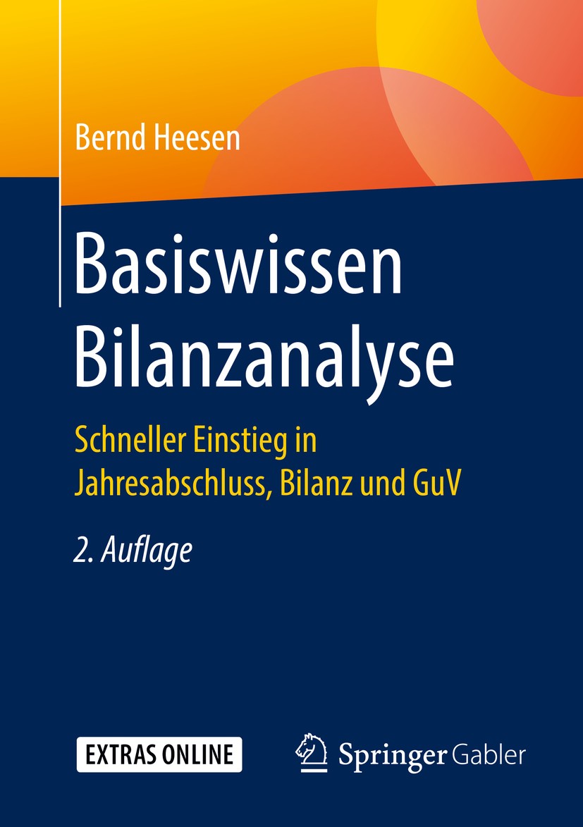 Titlebook: Basiswissen Bilanzanalyse; Schneller Einstieg i Bernd Heesen Book 20172nd edition Springer Fachmedien Wiesbaden GmbH 2017 GuV.Bilanz.Jahres Titlebook: Basiswissen Bilanzanalyse; Schneller Einstieg i Bernd Heesen Book 20172nd edition Springer Fachmedien Wiesbaden GmbH 2017 GuV.Bilanz.Jahres