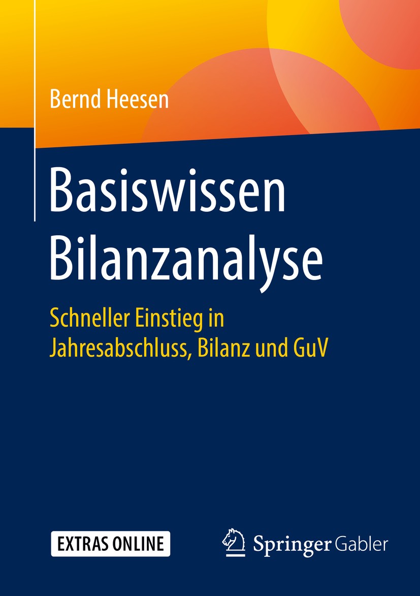 Titlebook: Basiswissen Bilanzanalyse; Schneller Einstieg i Bernd Heesen Book 20161st edition Springer Fachmedien Wiesbaden 2016 GuV.Bilanz.Jahresabsch Titlebook: Basiswissen Bilanzanalyse; Schneller Einstieg i Bernd Heesen Book 20161st edition Springer Fachmedien Wiesbaden 2016 GuV.Bilanz.Jahresabsch