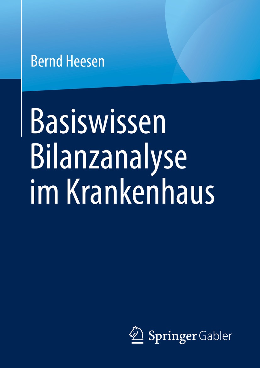 Titlebook: Basiswissen Bilanzanalyse im Krankenhaus; Bernd Heesen Book 20191st edition Springer Fachmedien Wiesbaden GmbH, ein Teil von Springer Natu Titlebook: Basiswissen Bilanzanalyse im Krankenhaus; Bernd Heesen Book 20191st edition Springer Fachmedien Wiesbaden GmbH, ein Teil von Springer Natu