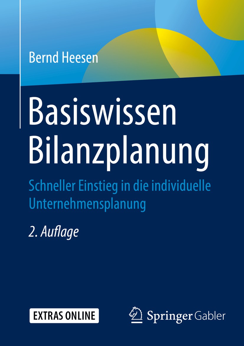 Titlebook: Basiswissen Bilanzplanung; Schneller Einstieg i Bernd Heesen Book 20172nd edition Springer Fachmedien Wiesbaden GmbH 2017 Unternehmensplanu Titlebook: Basiswissen Bilanzplanung; Schneller Einstieg i Bernd Heesen Book 20172nd edition Springer Fachmedien Wiesbaden GmbH 2017 Unternehmensplanu