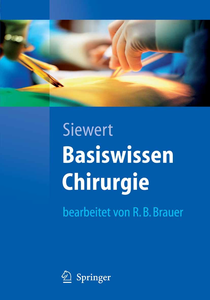 Titlebook: Basiswissen Chirurgie; J. Rüdiger Siewert Textbook 20071st edition Springer-Verlag Berlin Heidelberg 2007 Chirurgie.Herzchirurgie.Kinderch Titlebook: Basiswissen Chirurgie; J. Rüdiger Siewert Textbook 20071st edition Springer-Verlag Berlin Heidelberg 2007 Chirurgie.Herzchirurgie.Kinderch