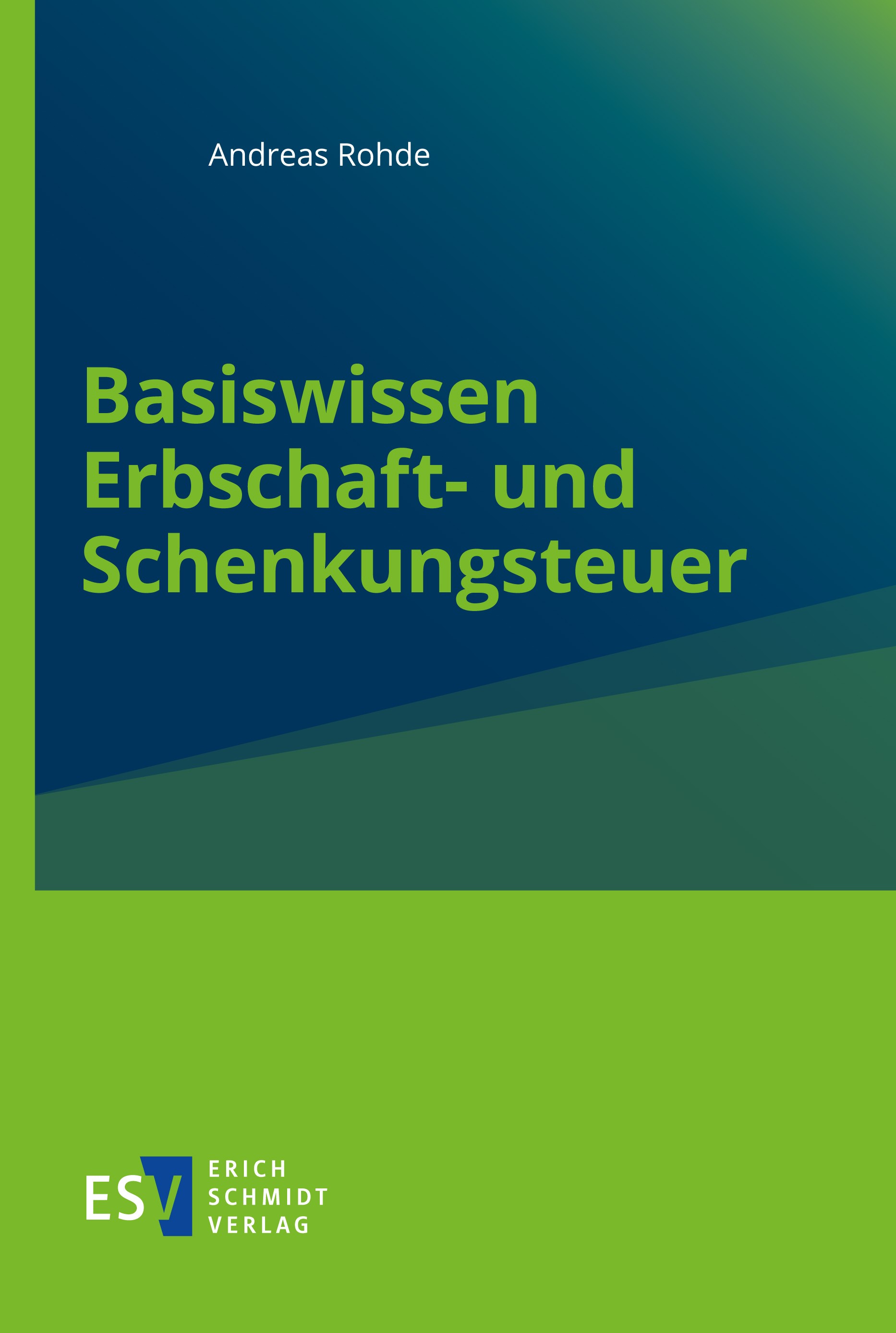 Titlebook: Basiswissen Erbschaft- und Schenkungsteuer; Andreas Rohde Book 2023 Erich Schmidt Verlag GmbH & Co. KG 2023 Nachfolge.Erbschaft.Schenkung. Titlebook: Basiswissen Erbschaft- und Schenkungsteuer; Andreas Rohde Book 2023 Erich Schmidt Verlag GmbH & Co. KG 2023 Nachfolge.Erbschaft.Schenkung.
