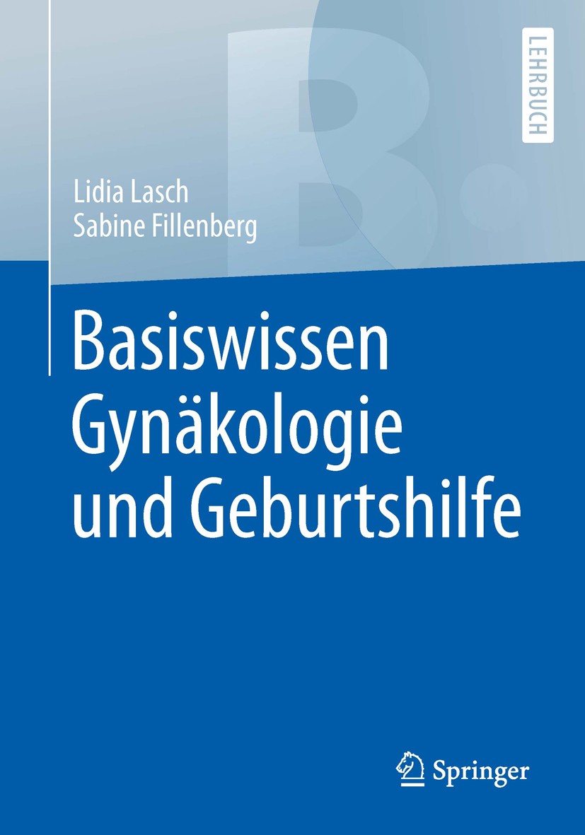Titlebook: Basiswissen Gynäkologie und Geburtshilfe; Lidia Lasch,Sabine Fillenberg Textbook 2017 Springer-Verlag GmbH Deutschland 2017 Entbindung.For Titlebook: Basiswissen Gynäkologie und Geburtshilfe; Lidia Lasch,Sabine Fillenberg Textbook 2017 Springer-Verlag GmbH Deutschland 2017 Entbindung.For