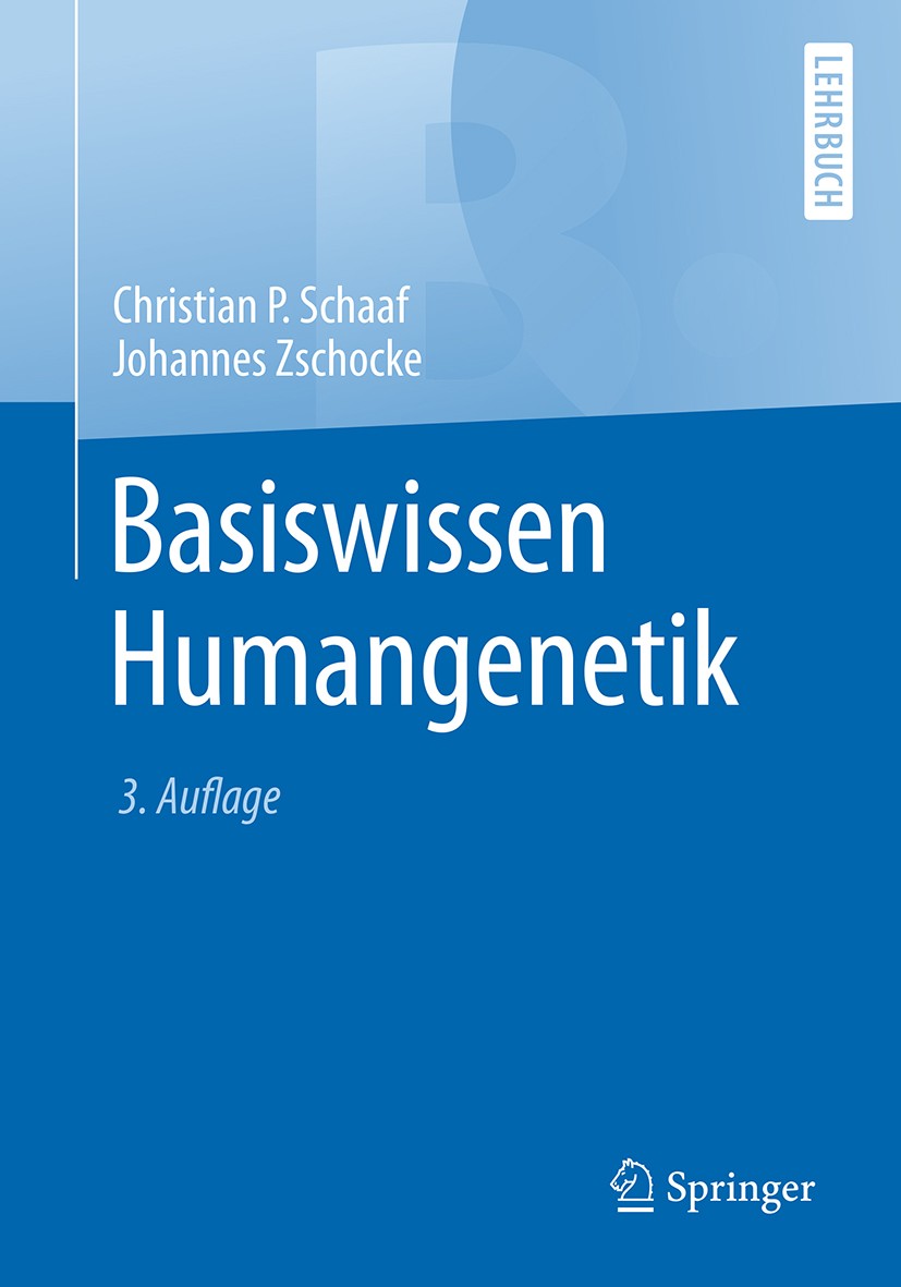 Titlebook: Basiswissen Humangenetik; Christian P. Schaaf,Johannes Zschocke Textbook 2018Latest edition Springer-Verlag GmbH Deutschland, ein Teil von Titlebook: Basiswissen Humangenetik; Christian P. Schaaf,Johannes Zschocke Textbook 2018Latest edition Springer-Verlag GmbH Deutschland, ein Teil von
