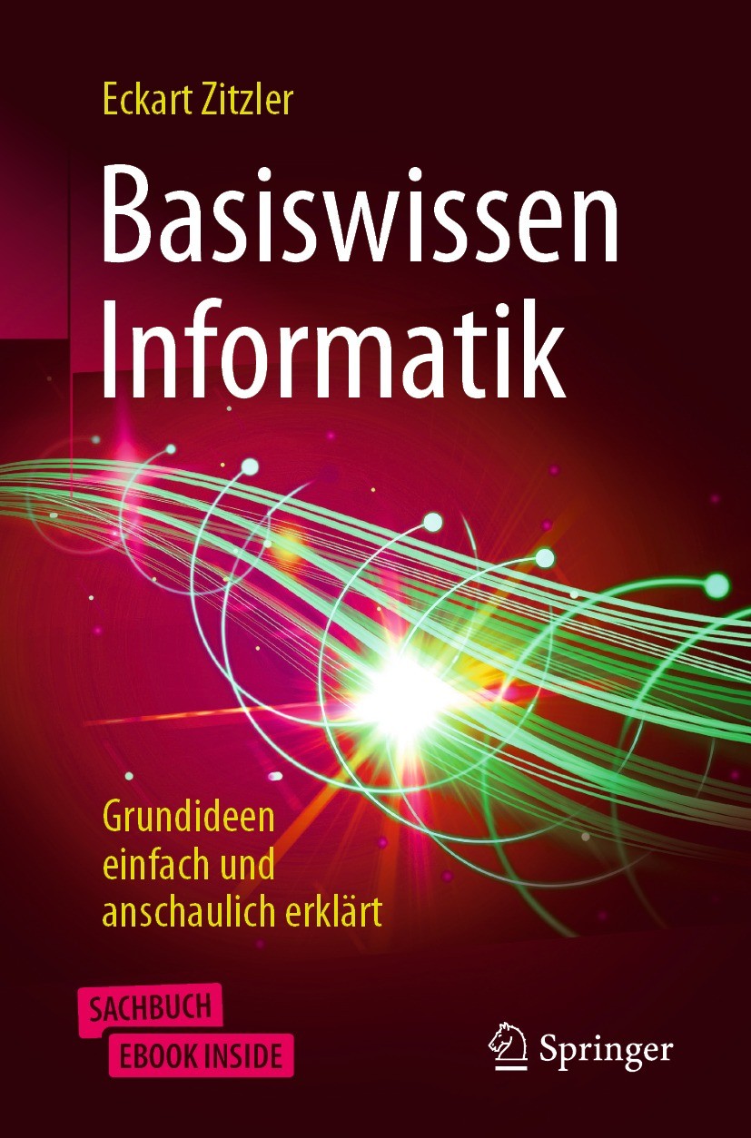 Titlebook: Basiswissen Informatik; Grundideen einfach u Eckart Zitzler Book 20212nd edition Springer-Verlag GmbH Deutschland, ein Teil von Springer Na Titlebook: Basiswissen Informatik; Grundideen einfach u Eckart Zitzler Book 20212nd edition Springer-Verlag GmbH Deutschland, ein Teil von Springer Na