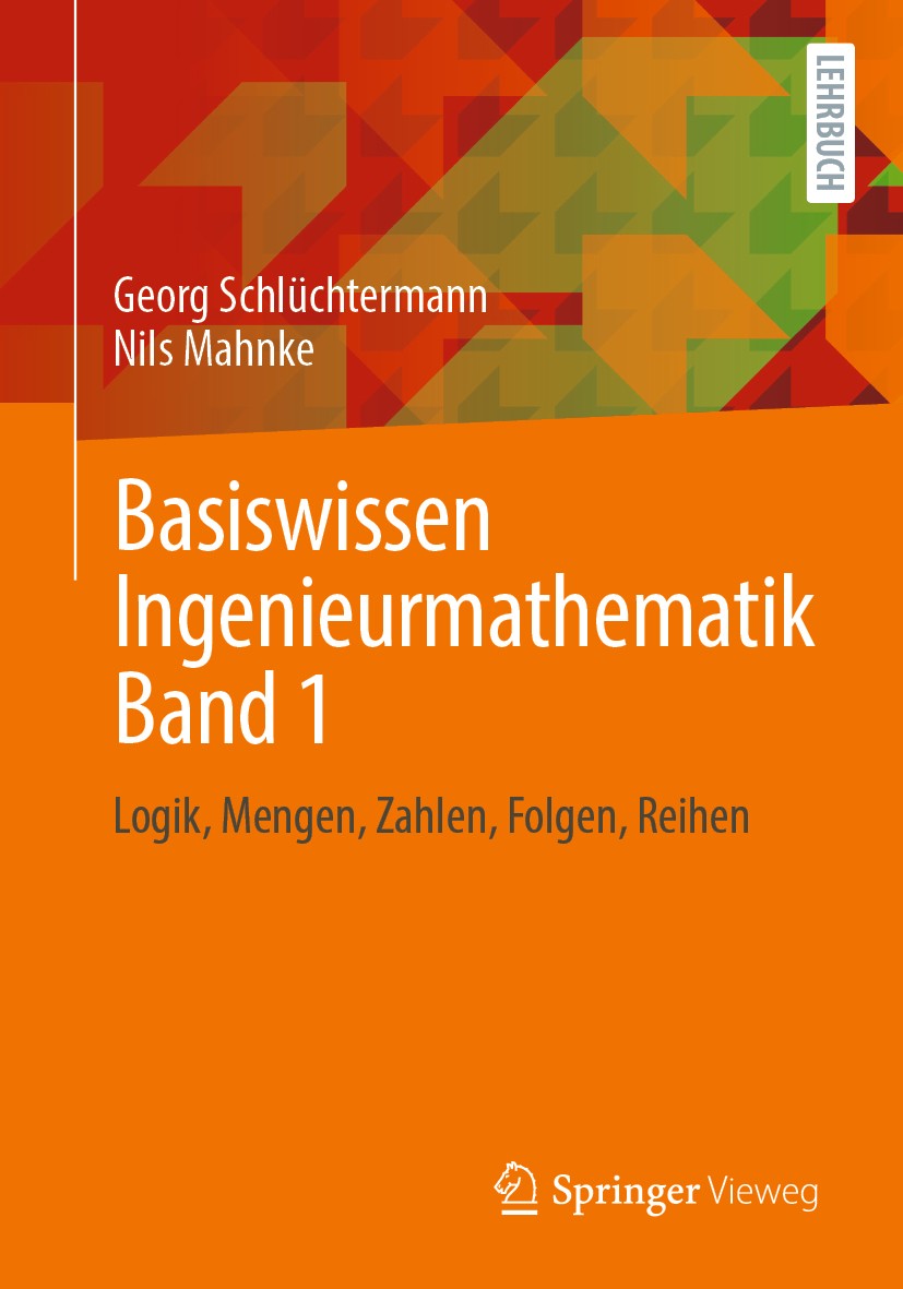 Titlebook: Basiswissen Ingenieurmathematik Band 1; Logik, Mengen, Zahle Georg Schlüchtermann,Nils Mahnke Textbook 20201st edition Der/die Herausgeber Titlebook: Basiswissen Ingenieurmathematik Band 1; Logik, Mengen, Zahle Georg Schlüchtermann,Nils Mahnke Textbook 20201st edition Der/die Herausgeber
