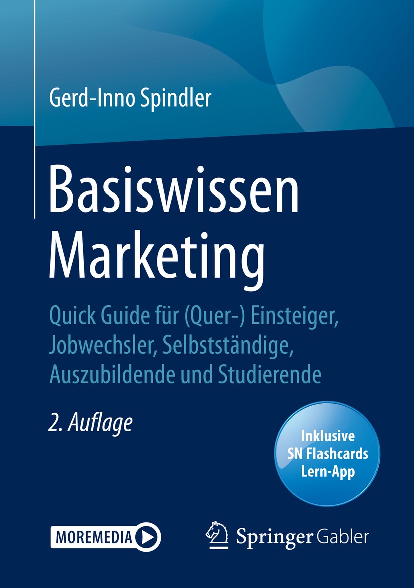 Titlebook: Basiswissen Marketing; Quick Guide für (Que Gerd-Inno Spindler Book 20202nd edition Springer Fachmedien Wiesbaden GmbH, ein Teil von Spring Titlebook: Basiswissen Marketing; Quick Guide für (Que Gerd-Inno Spindler Book 20202nd edition Springer Fachmedien Wiesbaden GmbH, ein Teil von Spring
