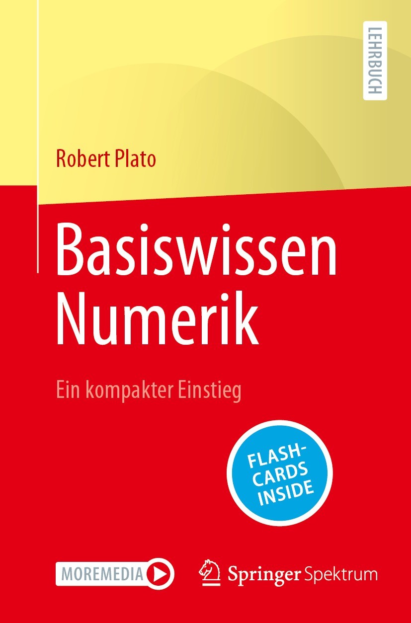 Titlebook: Basiswissen Numerik; Ein kompakter Einsti Robert Plato Textbook 2023 Der/die Herausgeber bzw. der/die Autor(en), exklusiv lizenziert an Spr Titlebook: Basiswissen Numerik; Ein kompakter Einsti Robert Plato Textbook 2023 Der/die Herausgeber bzw. der/die Autor(en), exklusiv lizenziert an Spr