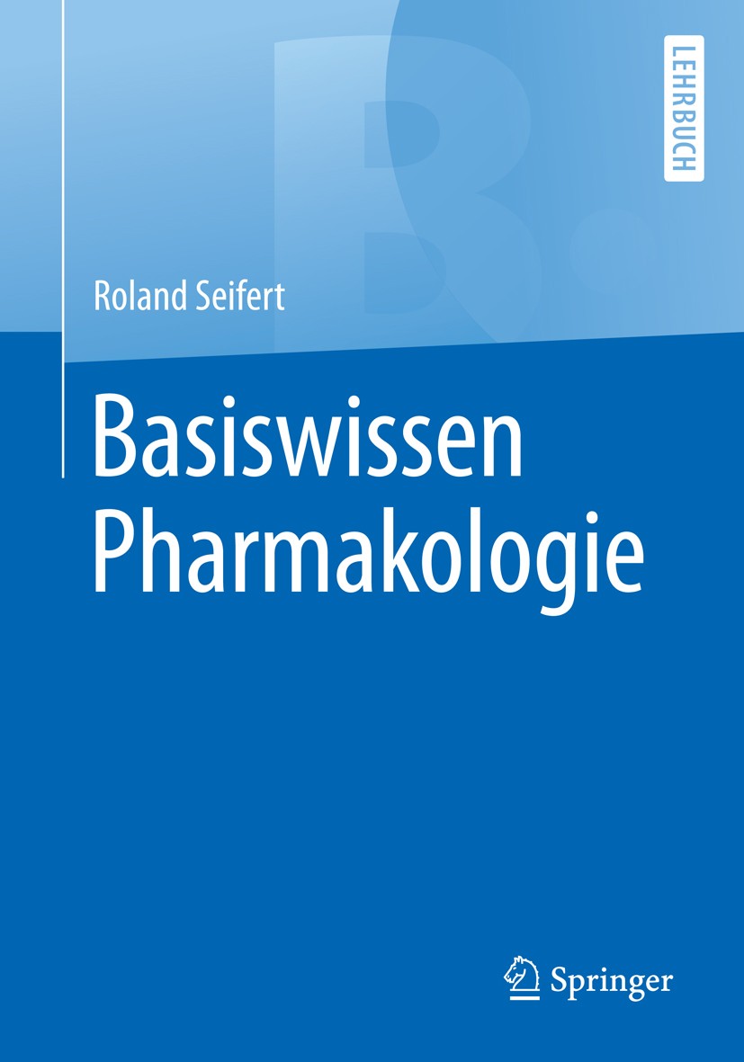Titlebook: Basiswissen Pharmakologie; Roland Seifert Textbook 20181st edition Springer-Verlag GmbH Deutschland, ein Teil von Springer Nature 2018 Arz Titlebook: Basiswissen Pharmakologie; Roland Seifert Textbook 20181st edition Springer-Verlag GmbH Deutschland, ein Teil von Springer Nature 2018 Arz