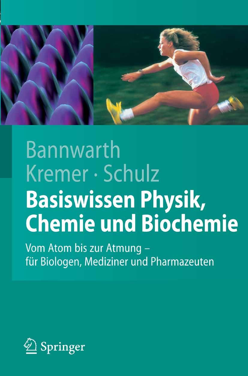 Titlebook: Basiswissen Physik, Chemie und Biochemie; Vom Atom bis zur Atm Horst Bannwarth,Bruno P. Kremer,Andreas Schulz Textbook 20071st edition Spri Titlebook: Basiswissen Physik, Chemie und Biochemie; Vom Atom bis zur Atm Horst Bannwarth,Bruno P. Kremer,Andreas Schulz Textbook 20071st edition Spri