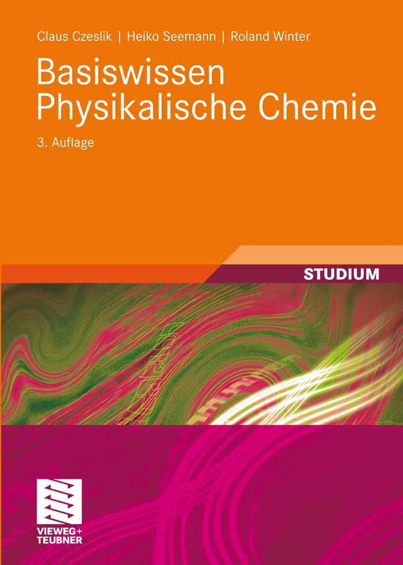 Titlebook: Basiswissen Physikalische Chemie; Claus Czeslik,Heiko Seemann,Roland Winter Textbook 20093rd edition Vieweg+Teubner Verlag | Springer Fach Titlebook: Basiswissen Physikalische Chemie; Claus Czeslik,Heiko Seemann,Roland Winter Textbook 20093rd edition Vieweg+Teubner Verlag | Springer Fach