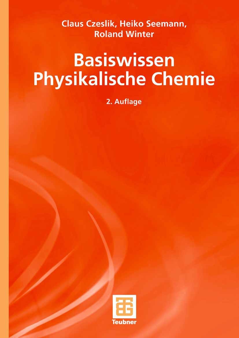 Titlebook: Basiswissen Physikalische Chemie; Claus Czeslik,Heiko Seemann,Roland Winter Textbook 20072nd edition Vieweg+Teubner Verlag | Springer Fach Titlebook: Basiswissen Physikalische Chemie; Claus Czeslik,Heiko Seemann,Roland Winter Textbook 20072nd edition Vieweg+Teubner Verlag | Springer Fach