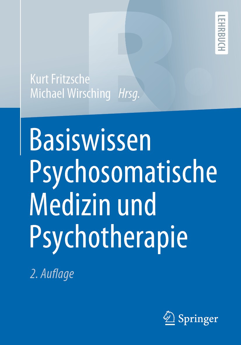 Titlebook: Basiswissen Psychosomatische Medizin und Psychotherapie; Kurt Fritzsche,Michael Wirsching Textbook 2020Latest edition Springer-Verlag GmbH Titlebook: Basiswissen Psychosomatische Medizin und Psychotherapie; Kurt Fritzsche,Michael Wirsching Textbook 2020Latest edition Springer-Verlag GmbH