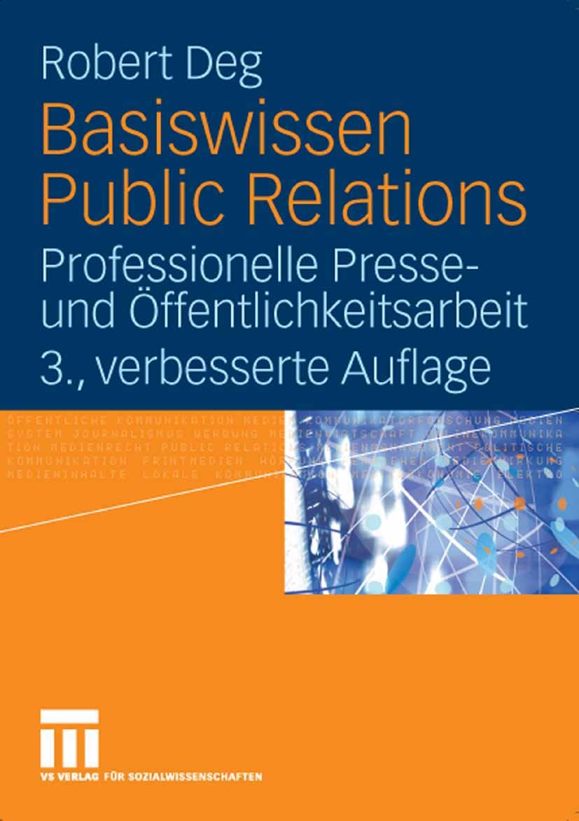 Titlebook: Basiswissen Public Relations; Professionelle Press Robert Deg Book 20073rd edition VS Verlag für Sozialwissenschaften | Springer Fachmedien Titlebook: Basiswissen Public Relations; Professionelle Press Robert Deg Book 20073rd edition VS Verlag für Sozialwissenschaften | Springer Fachmedien