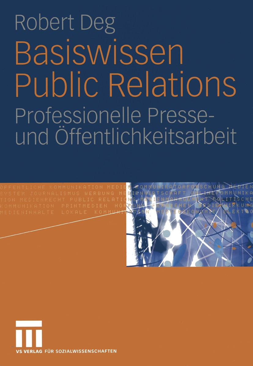 Titlebook: Basiswissen Public Relations; Professionelle Press Robert Deg Book 20051st edition Springer Fachmedien Wiesbaden 2005 Medien.Presse.Öffentl Titlebook: Basiswissen Public Relations; Professionelle Press Robert Deg Book 20051st edition Springer Fachmedien Wiesbaden 2005 Medien.Presse.Öffentl