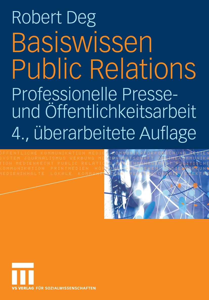 Titlebook: Basiswissen Public Relations; Professionelle Press Robert Deg Book 20094th edition VS Verlag für Sozialwissenschaften | Springer Fachmedien Titlebook: Basiswissen Public Relations; Professionelle Press Robert Deg Book 20094th edition VS Verlag für Sozialwissenschaften | Springer Fachmedien