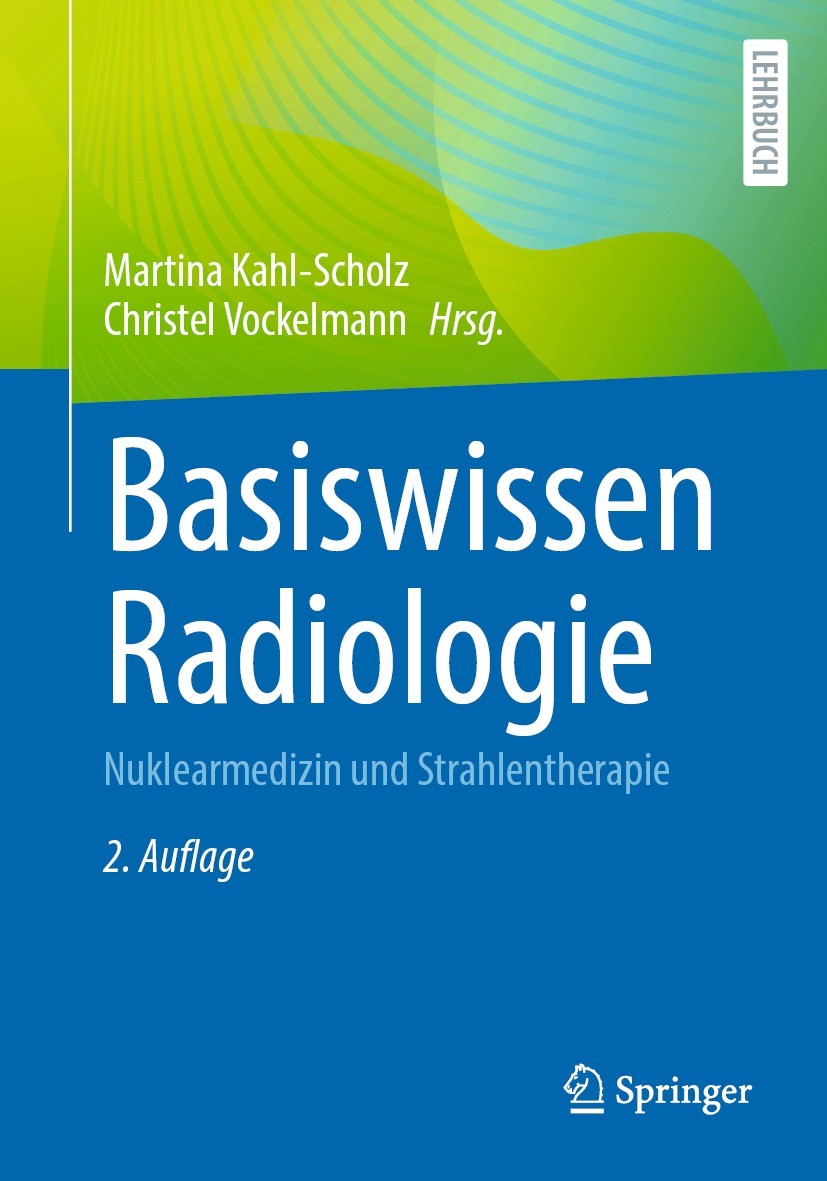 Titlebook: Basiswissen Radiologie; Nuklearmedizin und S Martina Kahl-Scholz,Christel Vockelmann Textbook 2023Latest edition Der/die Herausgeber bzw. d Titlebook: Basiswissen Radiologie; Nuklearmedizin und S Martina Kahl-Scholz,Christel Vockelmann Textbook 2023Latest edition Der/die Herausgeber bzw. d