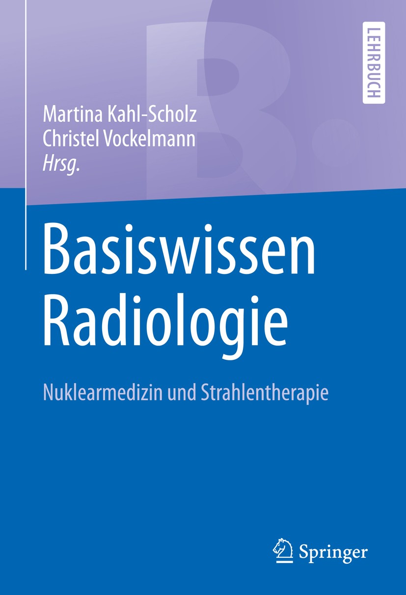 Titlebook: Basiswissen Radiologie; Nuklearmedizin und S Martina Kahl-Scholz,Christel Vockelmann Textbook 20171st edition Springer-Verlag GmbH Deutschl Titlebook: Basiswissen Radiologie; Nuklearmedizin und S Martina Kahl-Scholz,Christel Vockelmann Textbook 20171st edition Springer-Verlag GmbH Deutschl