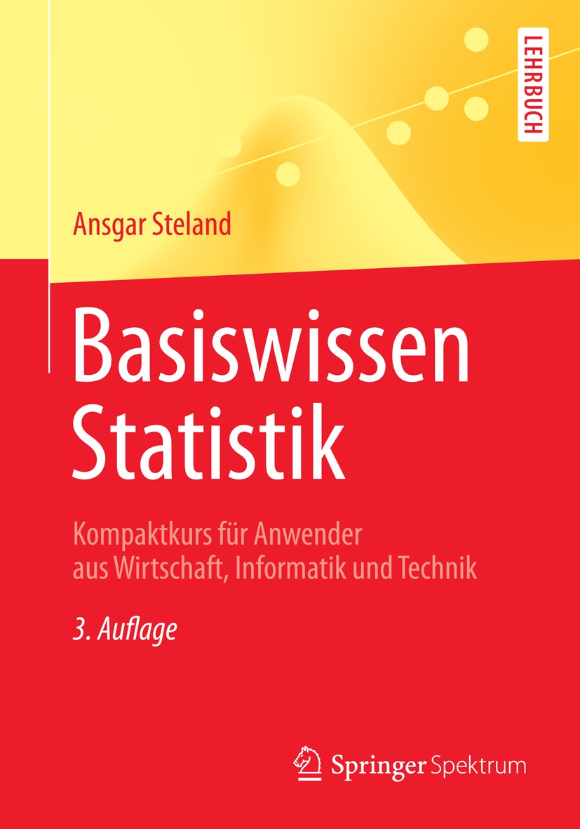 Titlebook: Basiswissen Statistik; Kompaktkurs für Anwe Ansgar Steland Textbook 20133rd edition Springer-Verlag Berlin Heidelberg 2013 Stochastik.Stoch Titlebook: Basiswissen Statistik; Kompaktkurs für Anwe Ansgar Steland Textbook 20133rd edition Springer-Verlag Berlin Heidelberg 2013 Stochastik.Stoch