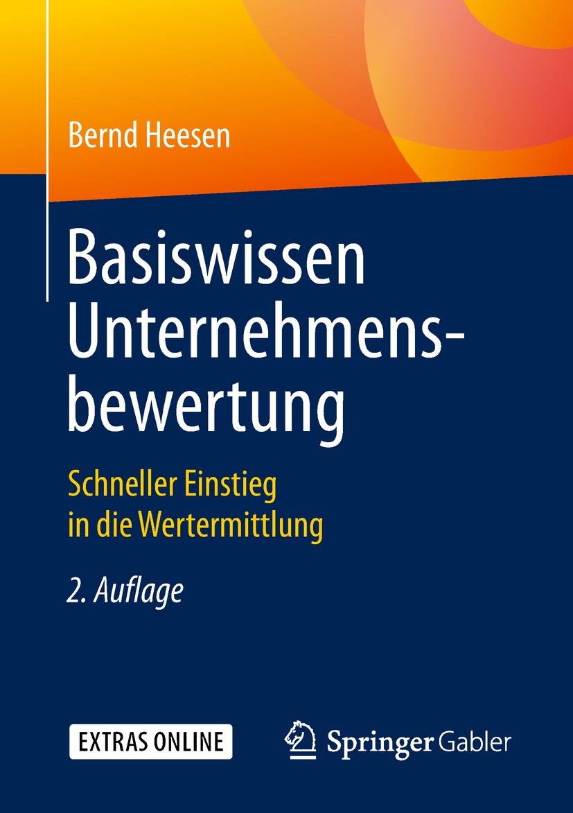 Titlebook: Basiswissen Unternehmensbewertung; Schneller Einstieg i Bernd Heesen Book 20192nd edition Springer Fachmedien Wiesbaden GmbH, ein Teil von Titlebook: Basiswissen Unternehmensbewertung; Schneller Einstieg i Bernd Heesen Book 20192nd edition Springer Fachmedien Wiesbaden GmbH, ein Teil von