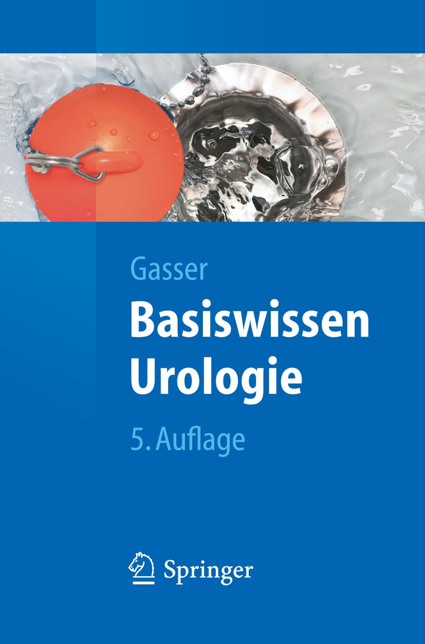 Titlebook: Basiswissen Urologie; Thomas Gasser Textbook 20115th edition Springer-Verlag Berlin Heidelberg 2011 Urologie Titlebook: Basiswissen Urologie; Thomas Gasser Textbook 20115th edition Springer-Verlag Berlin Heidelberg 2011 Urologie