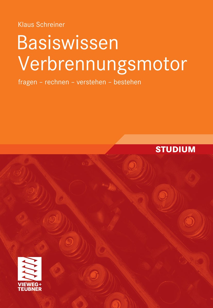 Titlebook: Basiswissen Verbrennungsmotor; fragen - rechnen - v Klaus Schreiner Textbook 20111st edition Vieweg+Teubner Verlag | Springer Fachmedien Wi Titlebook: Basiswissen Verbrennungsmotor; fragen - rechnen - v Klaus Schreiner Textbook 20111st edition Vieweg+Teubner Verlag | Springer Fachmedien Wi