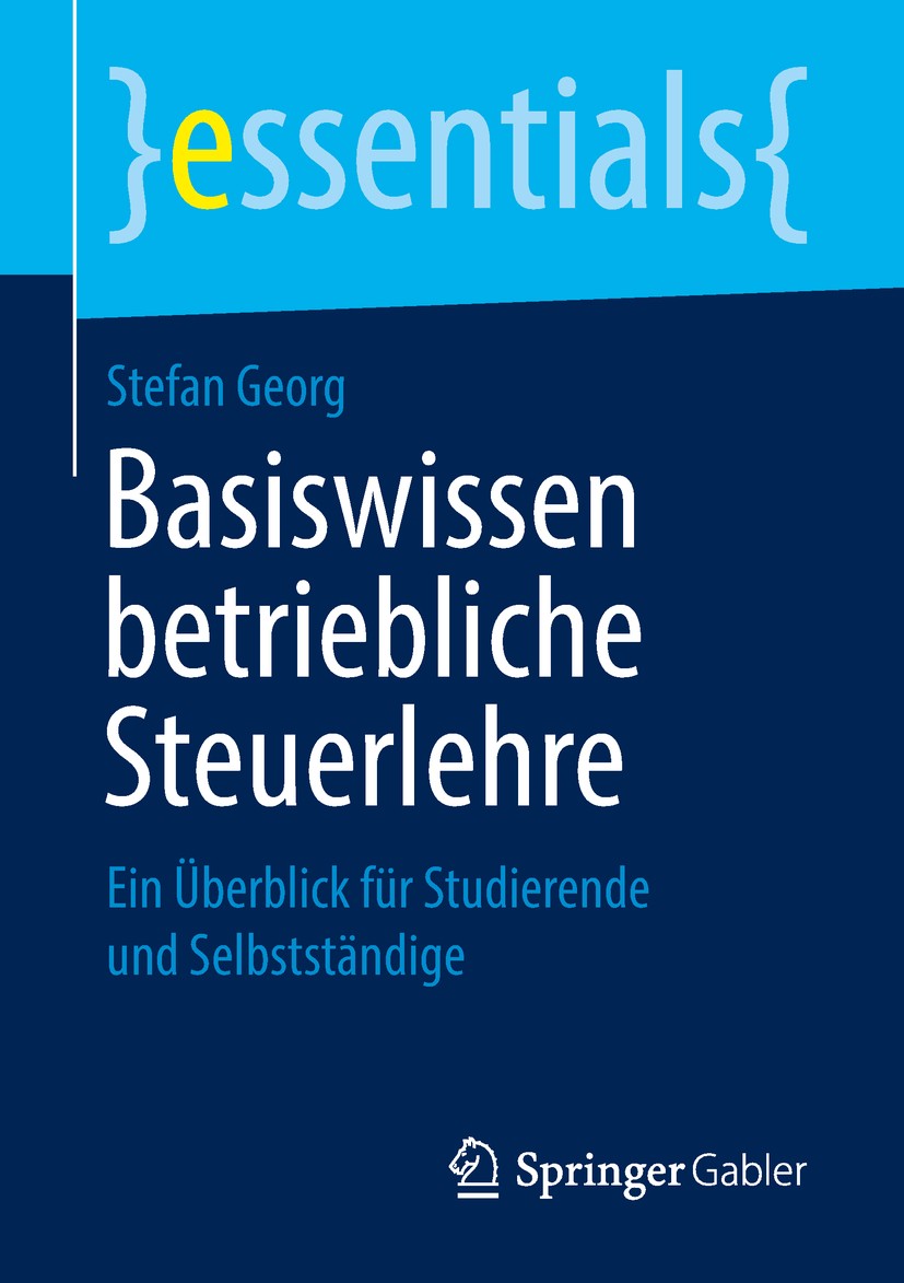 Titlebook: Basiswissen betriebliche Steuerlehre; Ein Überblick für St Stefan Georg Book 2019 Der/die Herausgeber bzw. der/die Autor(en), exklusiv lize Titlebook: Basiswissen betriebliche Steuerlehre; Ein Überblick für St Stefan Georg Book 2019 Der/die Herausgeber bzw. der/die Autor(en), exklusiv lize