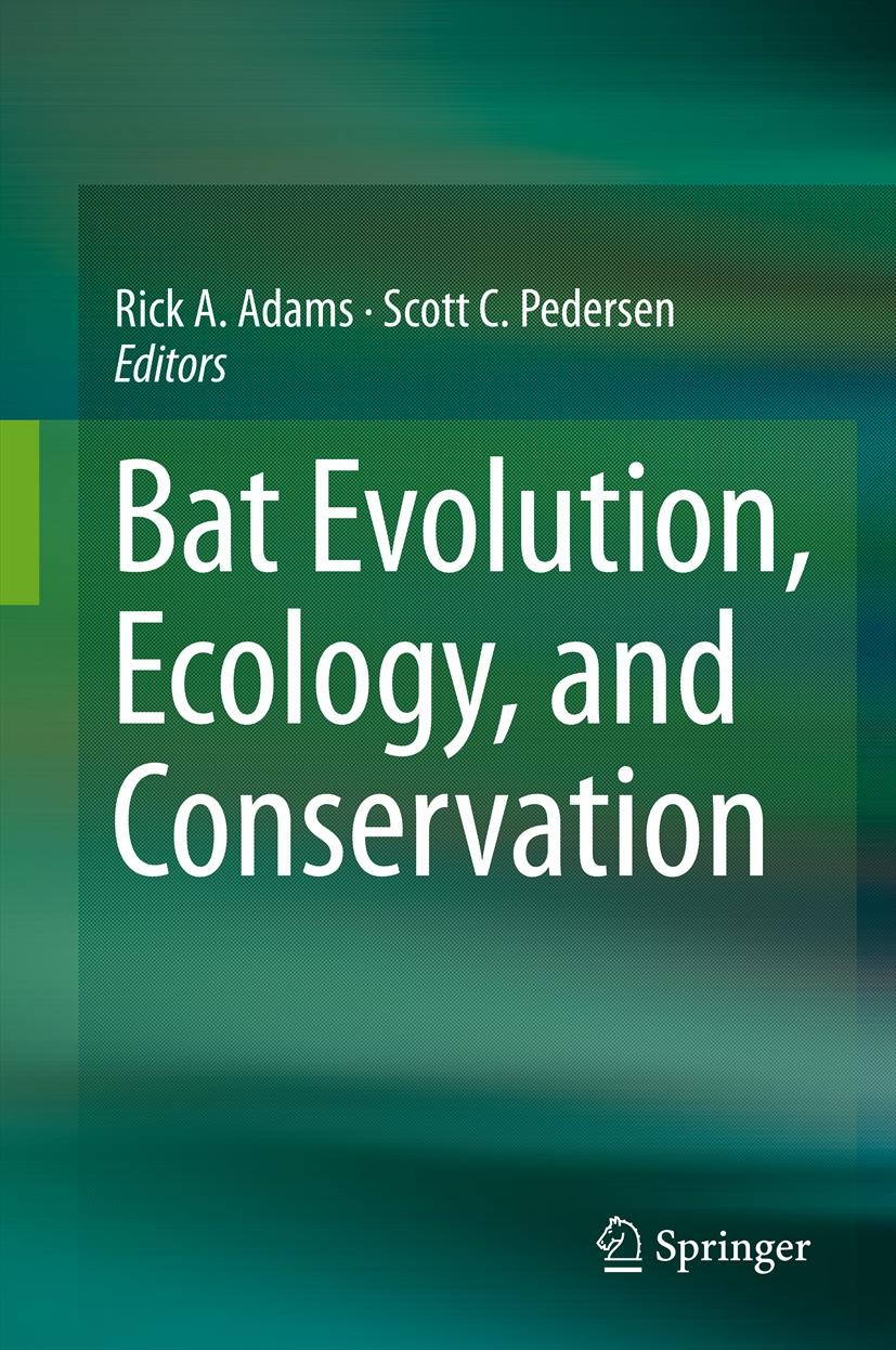 Titlebook: Bat Evolution, Ecology, and Conservation; Rick A. Adams,Scott C. Pedersen Book 2013 Springer Science+Business Media New York 2013 Titlebook: Bat Evolution, Ecology, and Conservation; Rick A. Adams,Scott C. Pedersen Book 2013 Springer Science+Business Media New York 2013