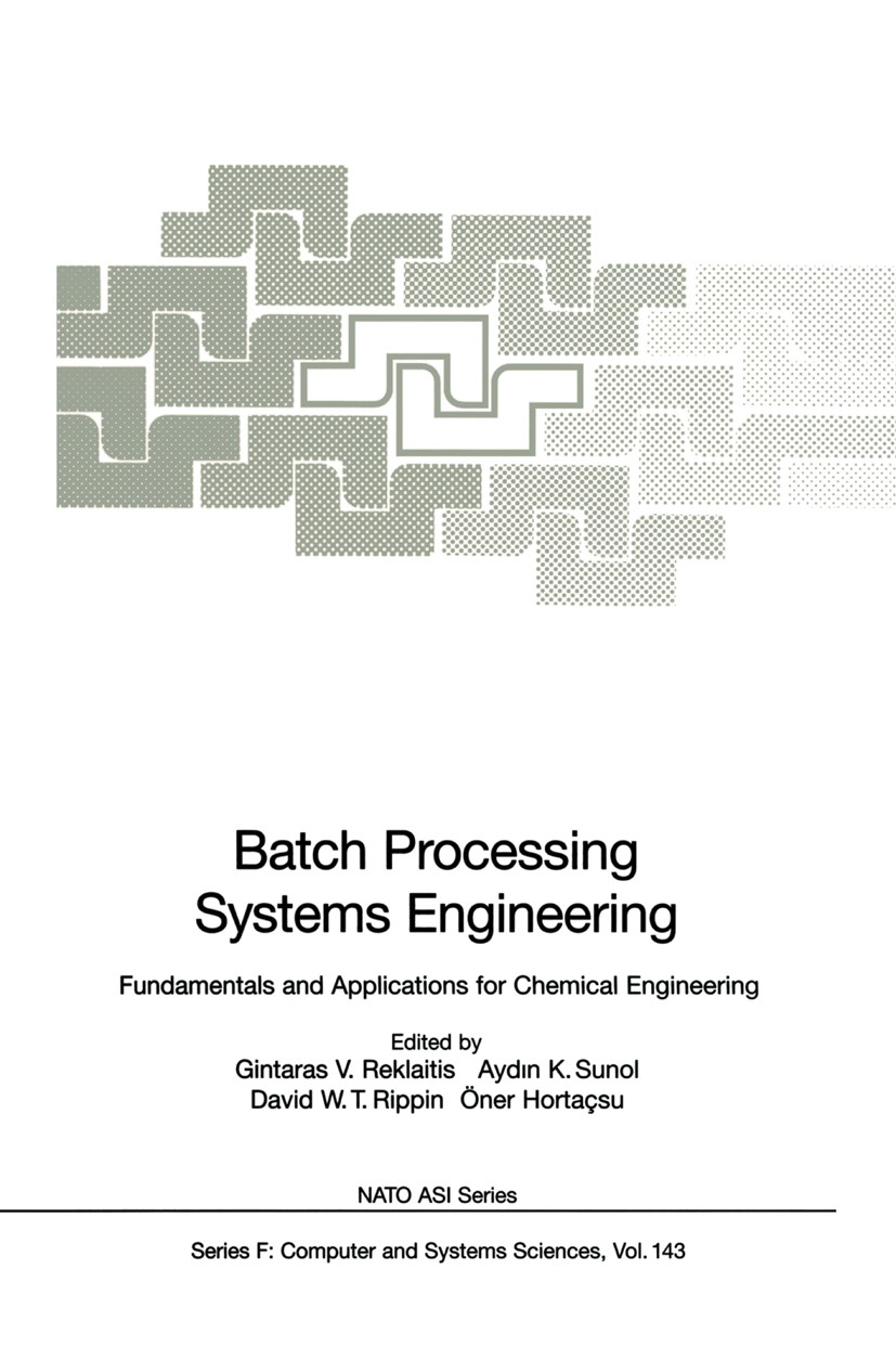 Titlebook: Batch Processing Systems Engineering; Fundamentals and App Ginraras V. Reklaitis,Aydin K. Sunol,Öner Hortaçsu Conference proceedings 1996 S Titlebook: Batch Processing Systems Engineering; Fundamentals and App Ginraras V. Reklaitis,Aydin K. Sunol,Öner Hortaçsu Conference proceedings 1996 S