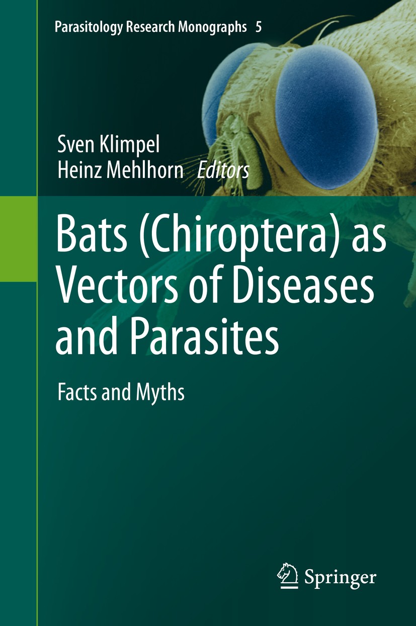 Titlebook: Bats (Chiroptera) as Vectors of Diseases and Parasites; Facts and Myths Sven Klimpel,Heinz Mehlhorn Book 2014 Springer-Verlag Berlin Heidel Titlebook: Bats (Chiroptera) as Vectors of Diseases and Parasites; Facts and Myths Sven Klimpel,Heinz Mehlhorn Book 2014 Springer-Verlag Berlin Heidel