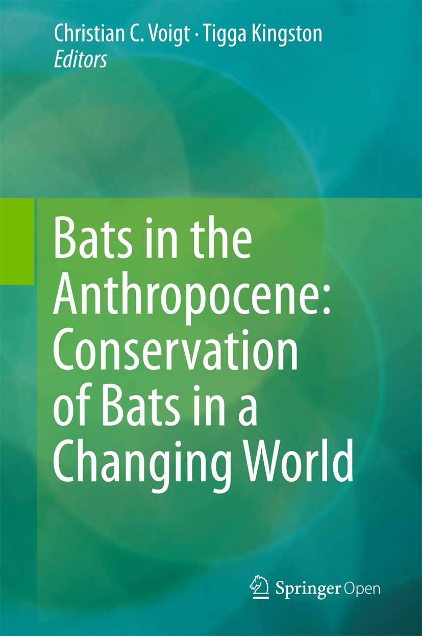 Titlebook: Bats in the Anthropocene: Conservation of Bats in a Changing World; Christian C. Voigt,Tigga Kingston Book‘‘‘‘‘‘‘‘ 2016 The Editor(s) (if Titlebook: Bats in the Anthropocene: Conservation of Bats in a Changing World; Christian C. Voigt,Tigga Kingston Book‘‘‘‘‘‘‘‘ 2016 The Editor(s) (if
