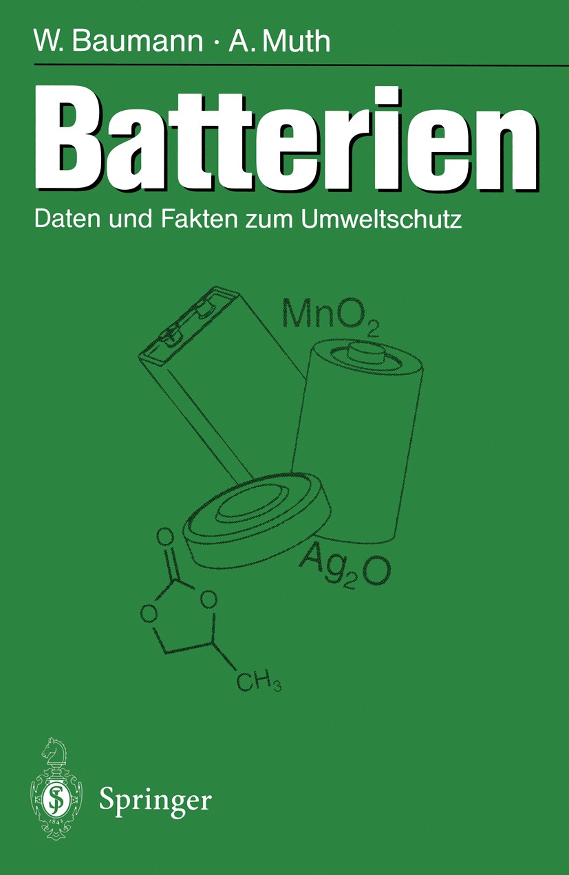 Titlebook: Batterien; Daten und Fakten zum Werner Baumann,Anneliese Muth Book 1997 Springer-Verlag, Berlin Heidelberg 1997 Batterien.Chemikalien.Daten Titlebook: Batterien; Daten und Fakten zum Werner Baumann,Anneliese Muth Book 1997 Springer-Verlag, Berlin Heidelberg 1997 Batterien.Chemikalien.Daten