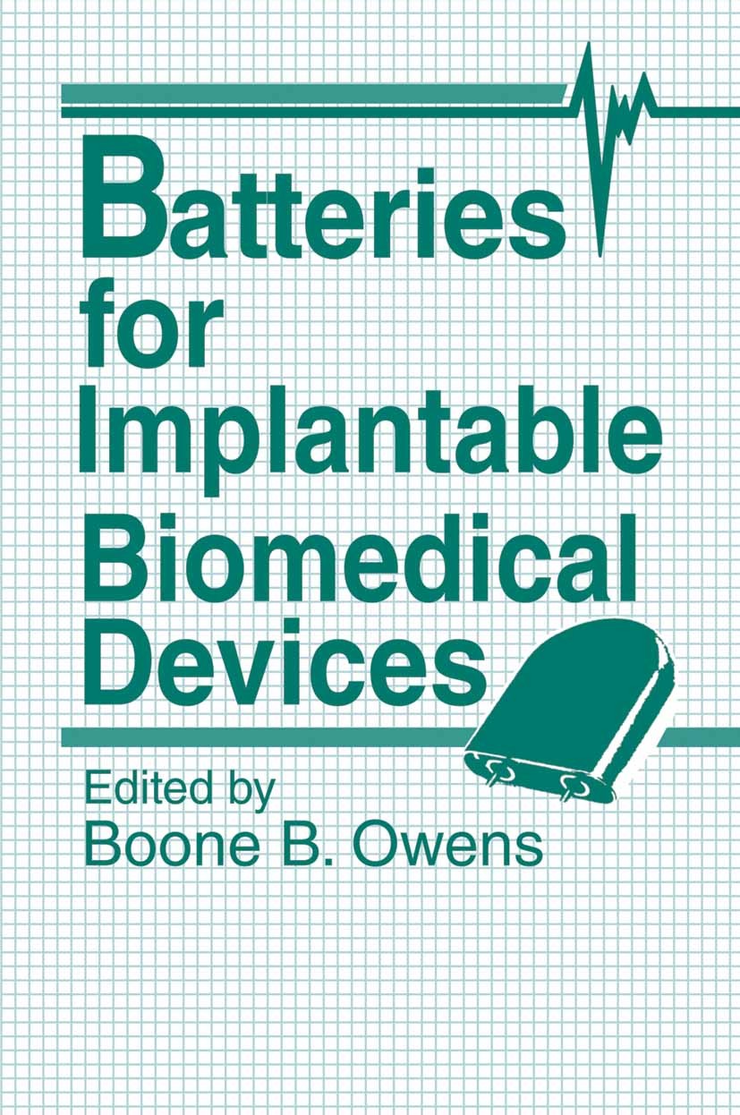 Titlebook: Batteries for Implantable Biomedical Devices; Boone B. Owens Book 1986 Springer Science+Business Media New York 1986 Defibrillator.Ion.bon Titlebook: Batteries for Implantable Biomedical Devices; Boone B. Owens Book 1986 Springer Science+Business Media New York 1986 Defibrillator.Ion.bon