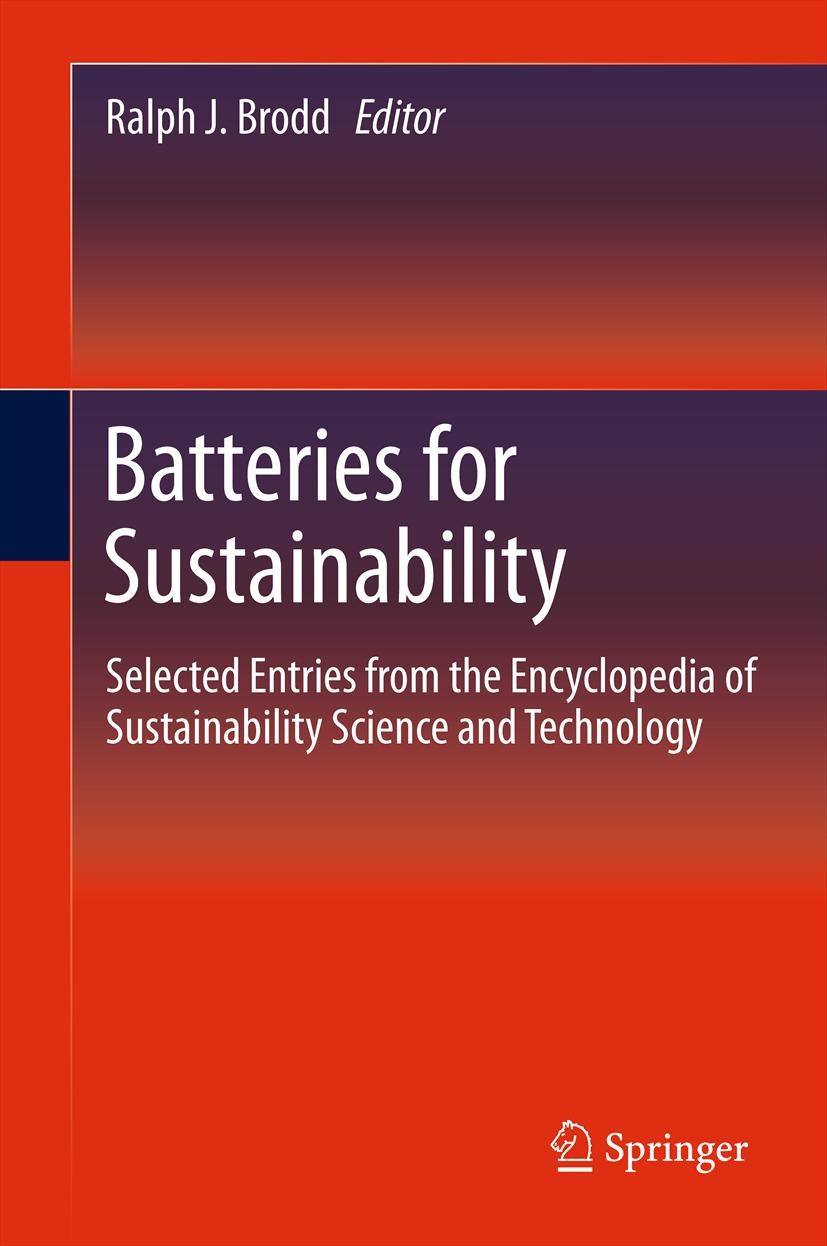 Titlebook: Batteries for Sustainability; Selected Entries fro Ralph J. Brodd Book 2013 Springer Science+Business Media New York 2013 Batter Components Titlebook: Batteries for Sustainability; Selected Entries fro Ralph J. Brodd Book 2013 Springer Science+Business Media New York 2013 Batter Components