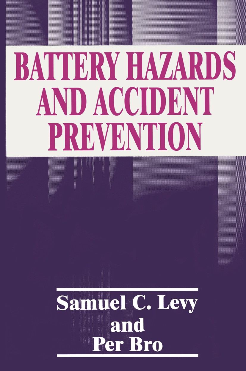 Titlebook: Battery Hazards and Accident Prevention; Samuel C. Levy,Per Bro Book 1994 Springer Science+Business Media New York 1994 Batterie.energy.en Titlebook: Battery Hazards and Accident Prevention; Samuel C. Levy,Per Bro Book 1994 Springer Science+Business Media New York 1994 Batterie.energy.en