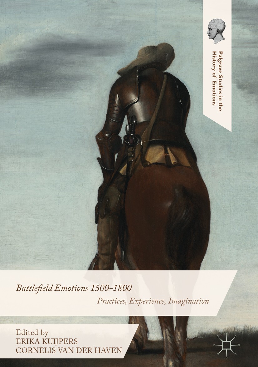 Titlebook: Battlefield Emotions 1500-1800; Practices, Experienc Erika Kuijpers,Cornelis van der Haven Book 2016 The Editor(s) (if applicable) and The Titlebook: Battlefield Emotions 1500-1800; Practices, Experienc Erika Kuijpers,Cornelis van der Haven Book 2016 The Editor(s) (if applicable) and The