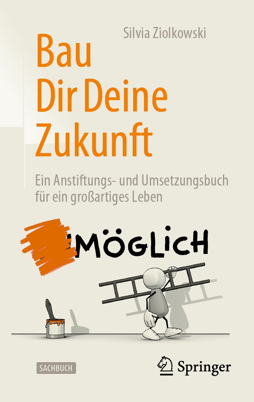 Titlebook: Bau Dir Deine Zukunft; Ein Anstiftungs- und Silvia Ziolkowski Book 2022Latest edition Springer Fachmedien Wiesbaden GmbH, ein Teil von Spri Titlebook: Bau Dir Deine Zukunft; Ein Anstiftungs- und Silvia Ziolkowski Book 2022Latest edition Springer Fachmedien Wiesbaden GmbH, ein Teil von Spri