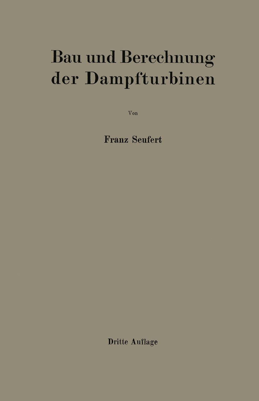 Titlebook: Bau und Berechnung der Dampfturbinen; Eine kurze Einführun Franz Seufert Book 1929Latest edition Springer-Verlag Berlin Heidelberg 1929 Dam Titlebook: Bau und Berechnung der Dampfturbinen; Eine kurze Einführun Franz Seufert Book 1929Latest edition Springer-Verlag Berlin Heidelberg 1929 Dam