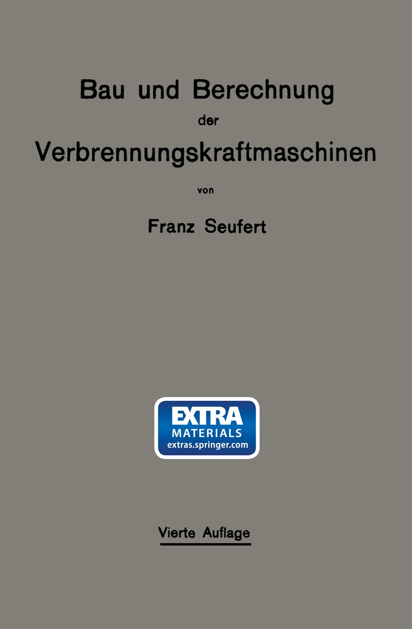 Titlebook: Bau und Berechnung der Verbrennungskraftmaschinen; eine Einführung Franz Seufert Book 1926Latest edition Springer-Verlag Berlin Heidelberg Titlebook: Bau und Berechnung der Verbrennungskraftmaschinen; eine Einführung Franz Seufert Book 1926Latest edition Springer-Verlag Berlin Heidelberg