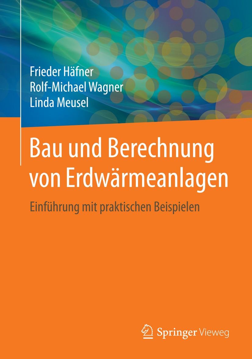 Titlebook: Bau und Berechnung von Erdwärmeanlagen; Einführung mit prakt Frieder Häfner,Rolf-Michael Wagner,Linda Meusel Book 2015 Springer-Verlag Berl Titlebook: Bau und Berechnung von Erdwärmeanlagen; Einführung mit prakt Frieder Häfner,Rolf-Michael Wagner,Linda Meusel Book 2015 Springer-Verlag Berl