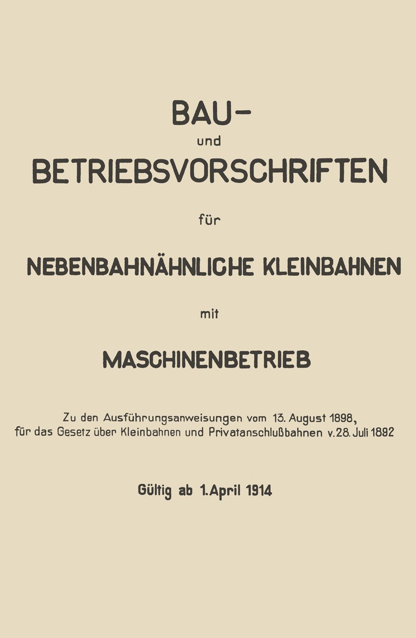 Titlebook: Bau- und Betriebsvorschriften für Nebenbahnähnliche Kleinbahnen mit Maschinenbetrieb; Springer Berlin Book 1914 Springer-Verlag Berlin Hei Titlebook: Bau- und Betriebsvorschriften für Nebenbahnähnliche Kleinbahnen mit Maschinenbetrieb; Springer Berlin Book 1914 Springer-Verlag Berlin Hei