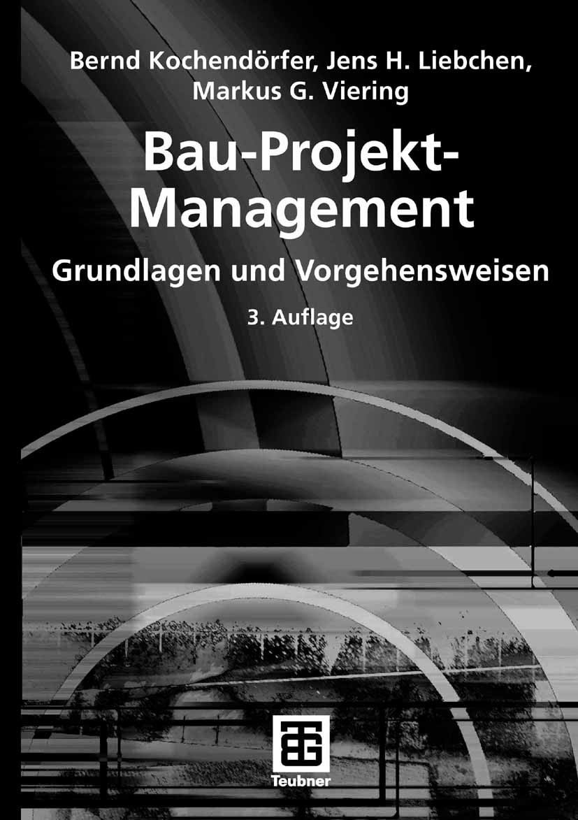 Titlebook: Bau-Projekt-Management; Grundlagen und Vorge Bernd Kochendörfer,Jens H. Liebchen,Markrs G. Vier Textbook 20063rd edition Vieweg+Teubner Ver Titlebook: Bau-Projekt-Management; Grundlagen und Vorge Bernd Kochendörfer,Jens H. Liebchen,Markrs G. Vier Textbook 20063rd edition Vieweg+Teubner Ver