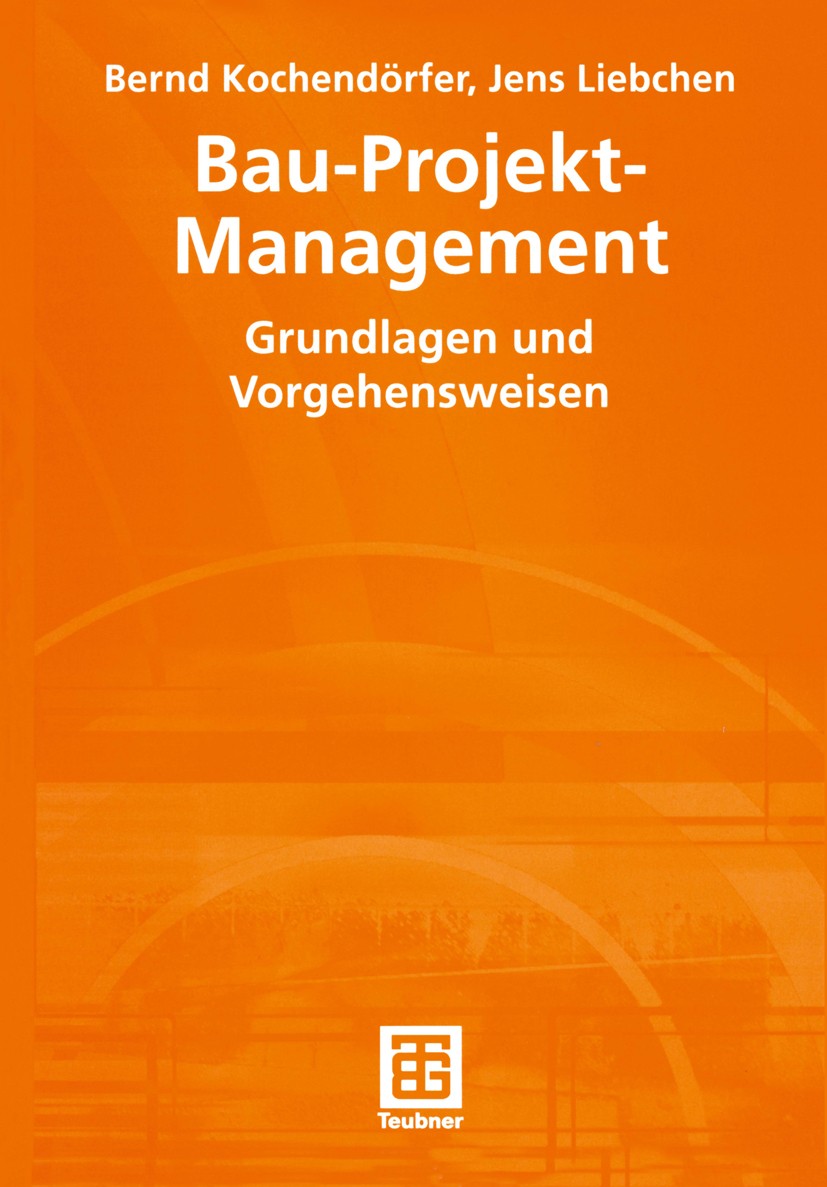 Titlebook: Bau-Projekt-Management; Grundlagen und Vorge Bernd Kochendörfer,Jens Liebchen Textbook 20011st edition Springer Fachmedien Wiesbaden 2001 B Titlebook: Bau-Projekt-Management; Grundlagen und Vorge Bernd Kochendörfer,Jens Liebchen Textbook 20011st edition Springer Fachmedien Wiesbaden 2001 B
