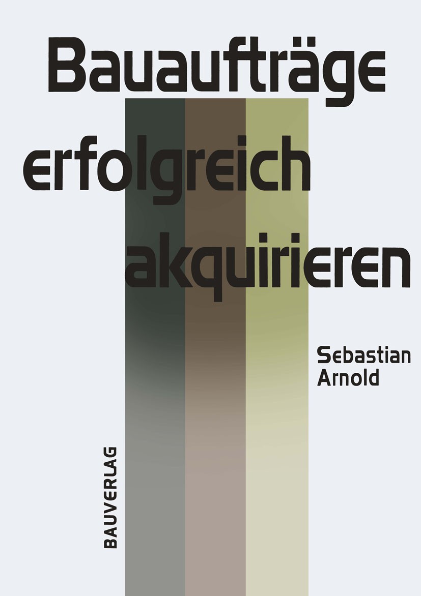Titlebook: Bauaufträge erfolgreich akquirieren; Sebastian Arnold Book 19971st edition Vieweg+Teubner Verlag | Springer Fachmedien Wiesbaden GmbH, Wie Titlebook: Bauaufträge erfolgreich akquirieren; Sebastian Arnold Book 19971st edition Vieweg+Teubner Verlag | Springer Fachmedien Wiesbaden GmbH, Wie