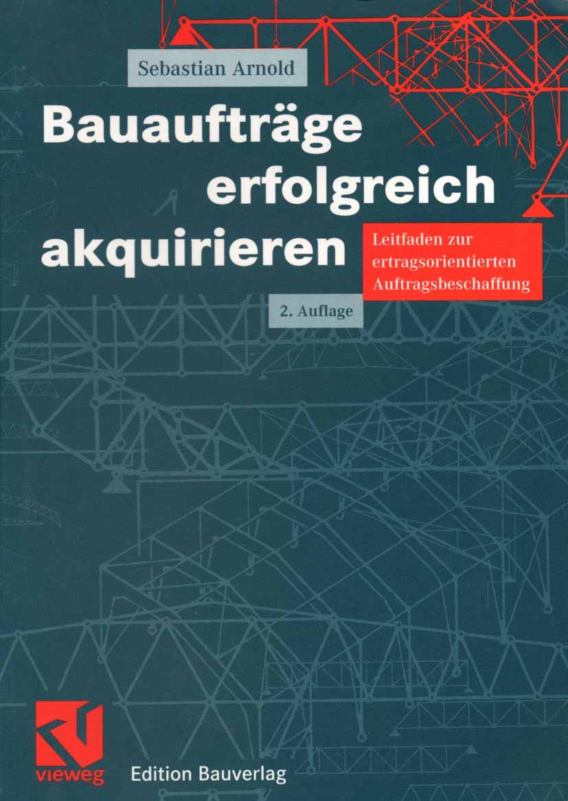 Titlebook: Bauaufträge erfolgreich akquirieren; Leitfaden zur ertrag Sebastian Arnold Book 2002Latest edition Friedr. Vieweg & Sohn Verlagsgesellschaf Titlebook: Bauaufträge erfolgreich akquirieren; Leitfaden zur ertrag Sebastian Arnold Book 2002Latest edition Friedr. Vieweg & Sohn Verlagsgesellschaf