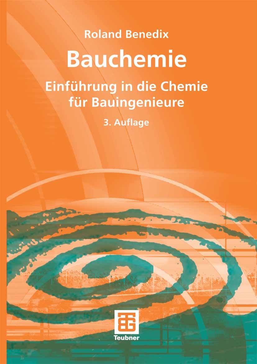 Titlebook: Bauchemie; Einführung in die Ch Roland Benedix Textbook 20063rd edition Vieweg+Teubner Verlag | Springer Fachmedien Wiesbaden GmbH, Wiesbad Titlebook: Bauchemie; Einführung in die Ch Roland Benedix Textbook 20063rd edition Vieweg+Teubner Verlag | Springer Fachmedien Wiesbaden GmbH, Wiesbad
